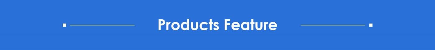 PRODUCTS FEATURE PRODUCTS FEATURE